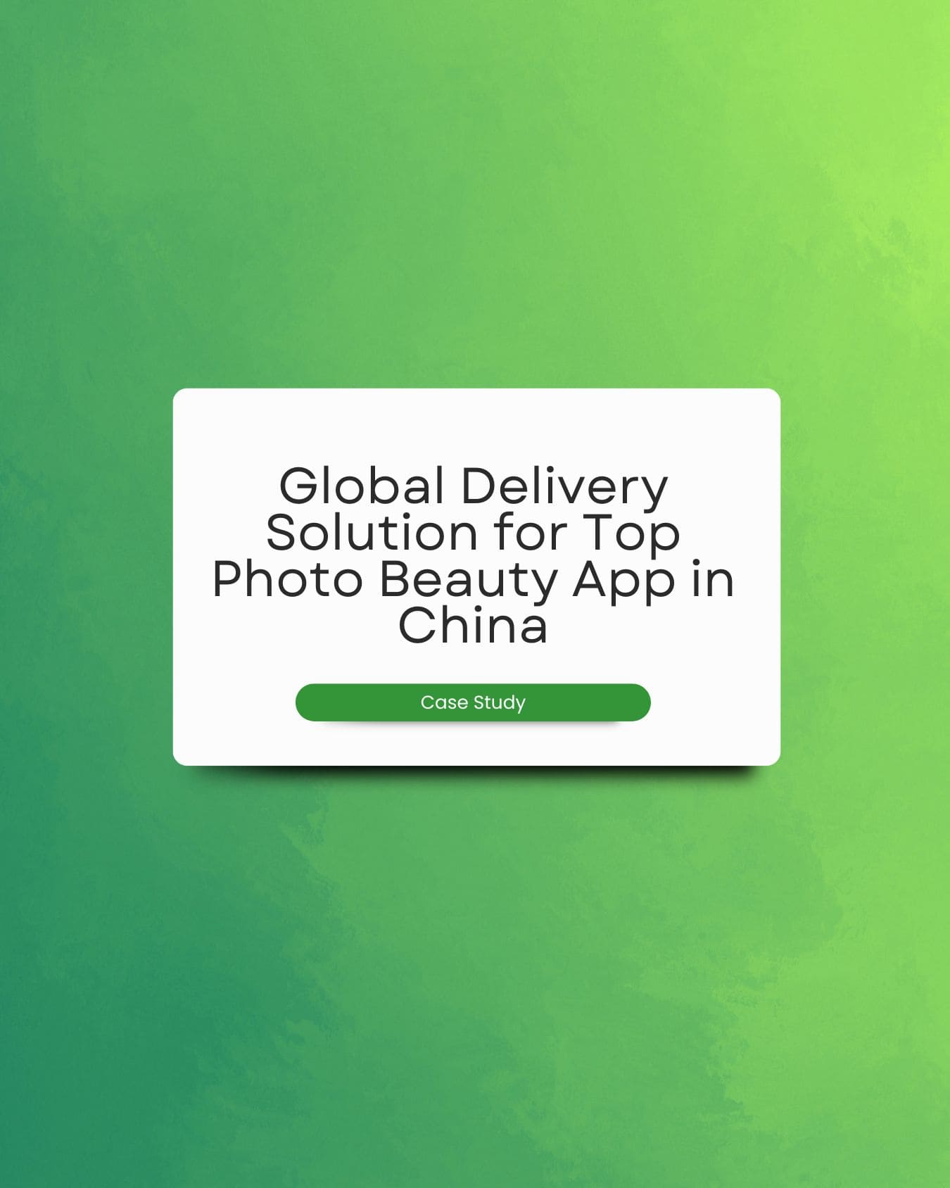 Global Delivery Solution for Top Photo Beauty App in China