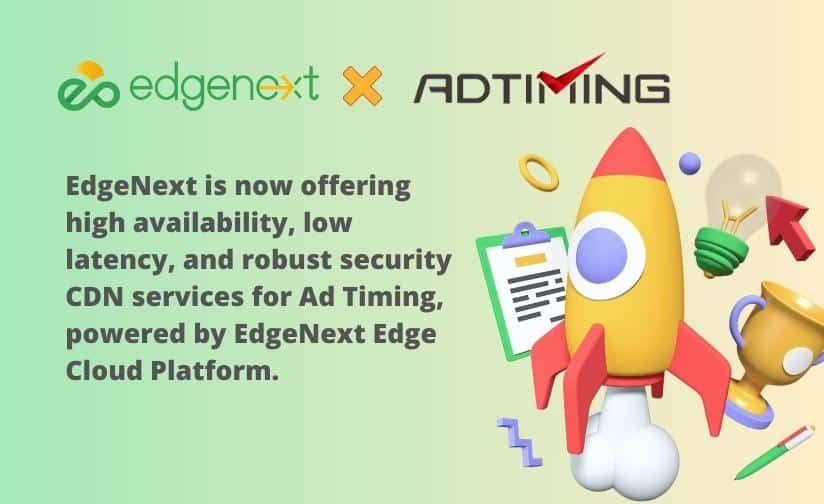 AdTiming is now powered by EdgeNext Edge Cloud Platform