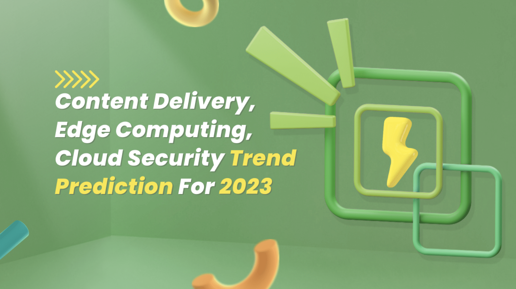 Content Delivery, Edge Computing & Cloud Security Trend Prediction for 2023