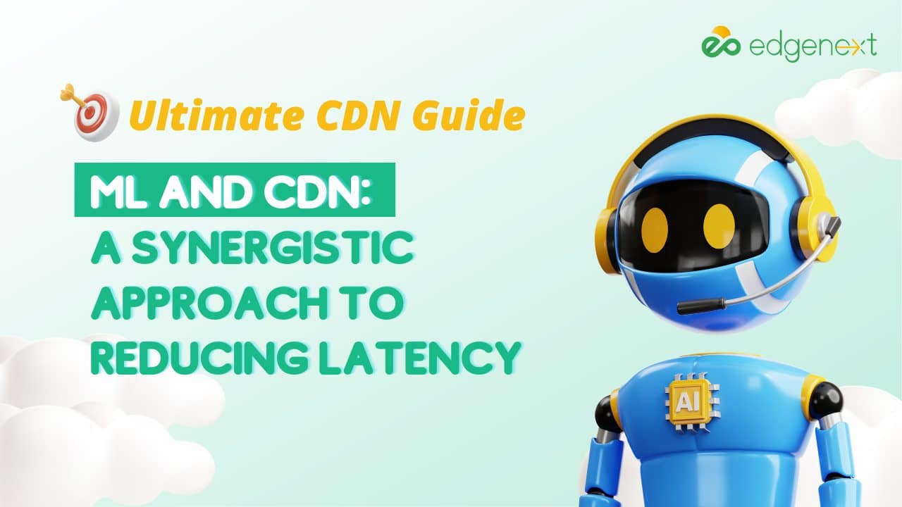 ML and CDN: A Synergistic Approach to Reducing Latency