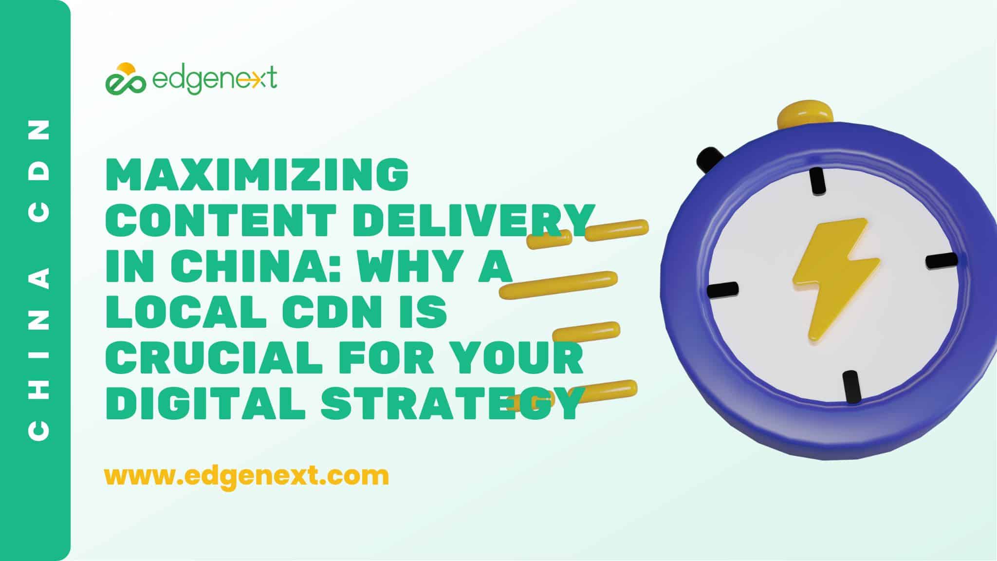 Maximizing Content Delivery in China: Why a Local CDN is Crucial for Your Digital Strategy