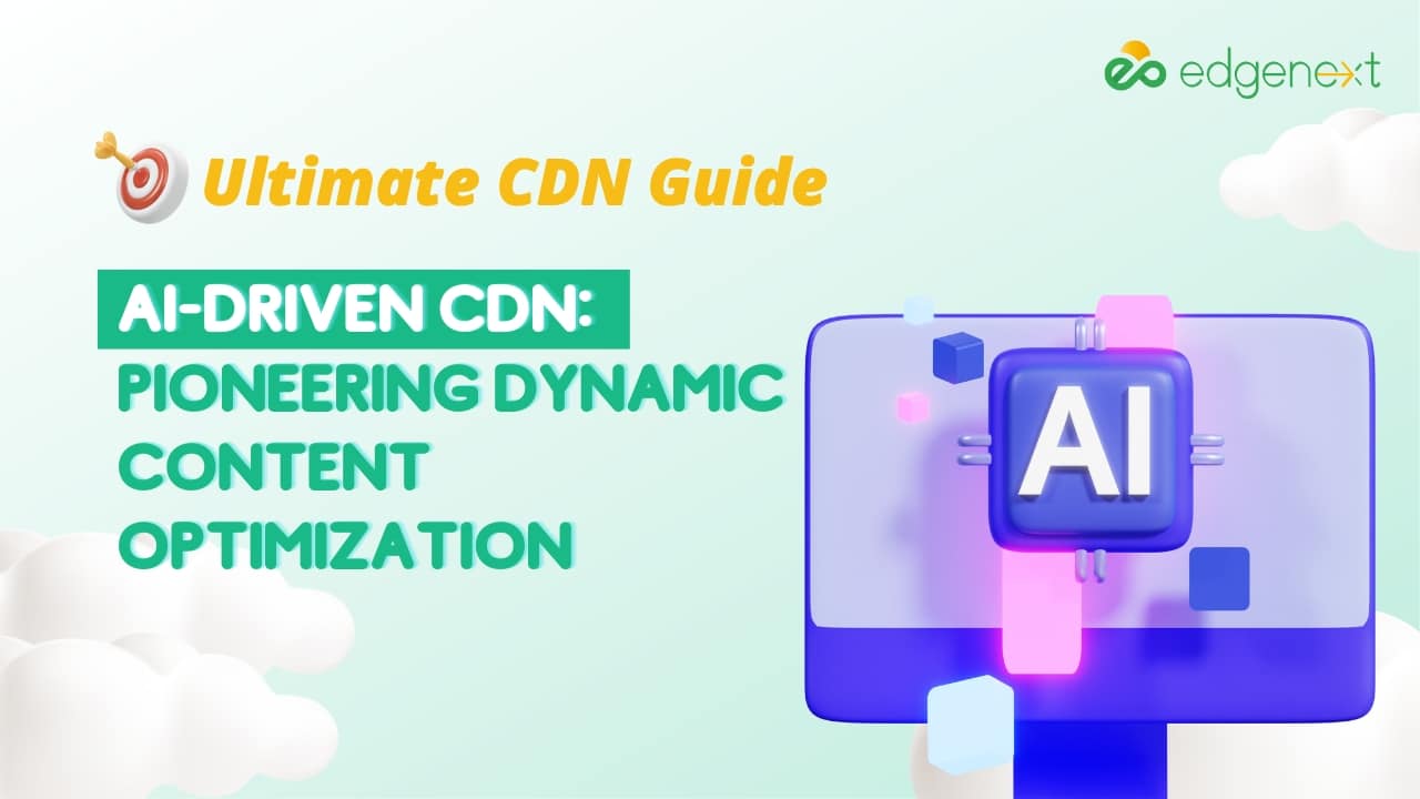 AI-Driven CDN: Pioneering Dynamic Content Optimization