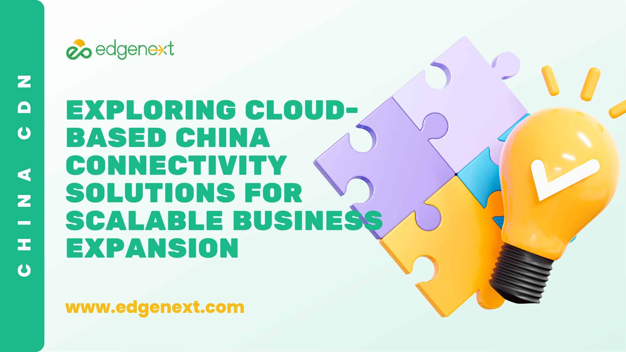 Exploring Cloud-Based China Connectivity Solutions for Scalable Business Expansion