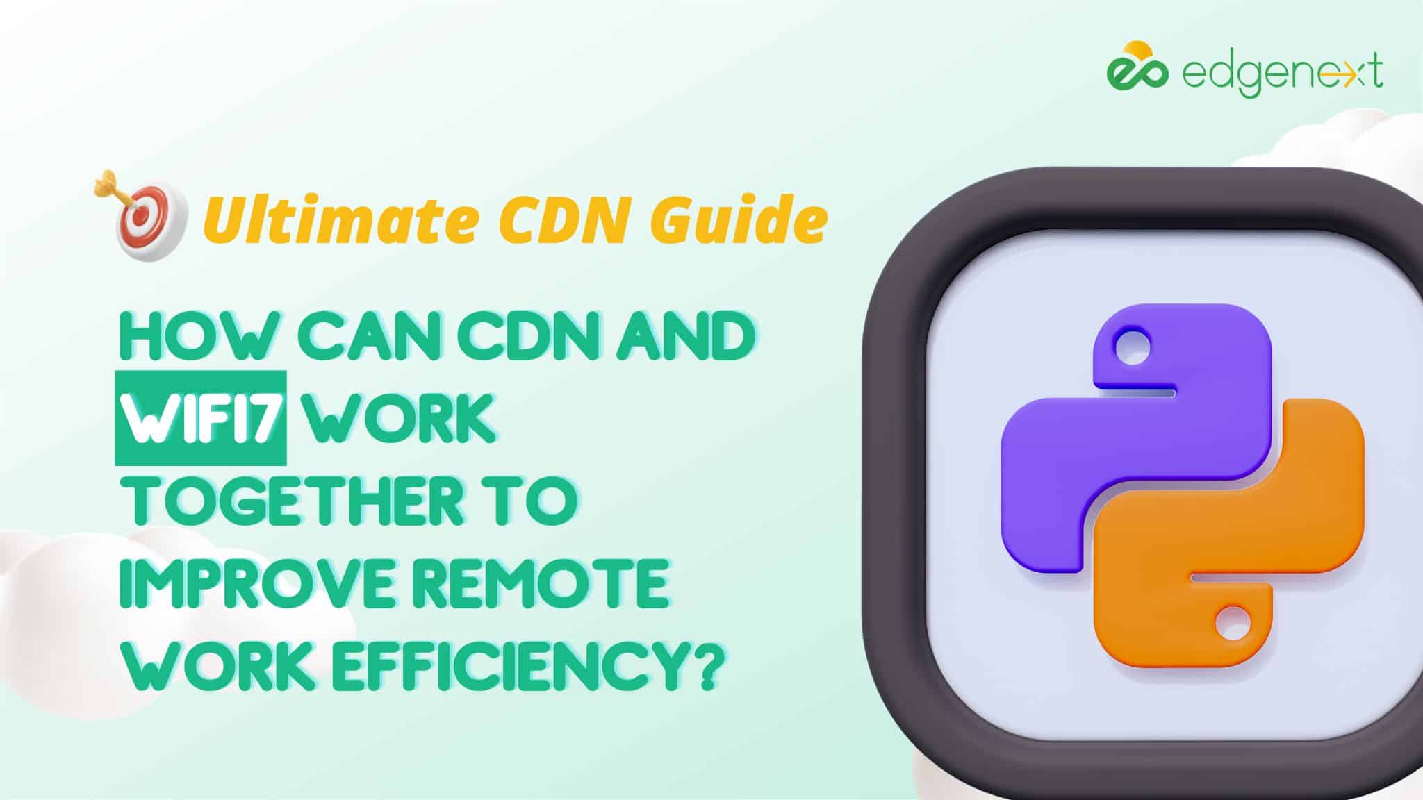 How Can CDN and WiFi7 Work Together to Improve Remote Work Efficiency?