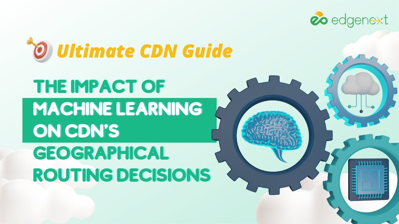 The Impact of Machine Learning on CDN’s Geographical Routing Decisions