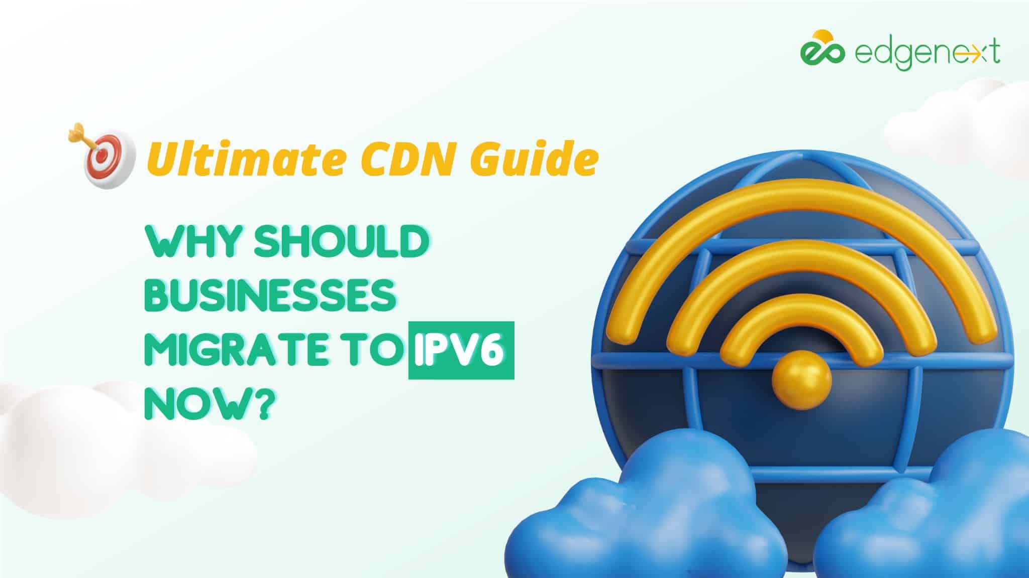 Why Should Businesses Migrate to IPv6 Now?