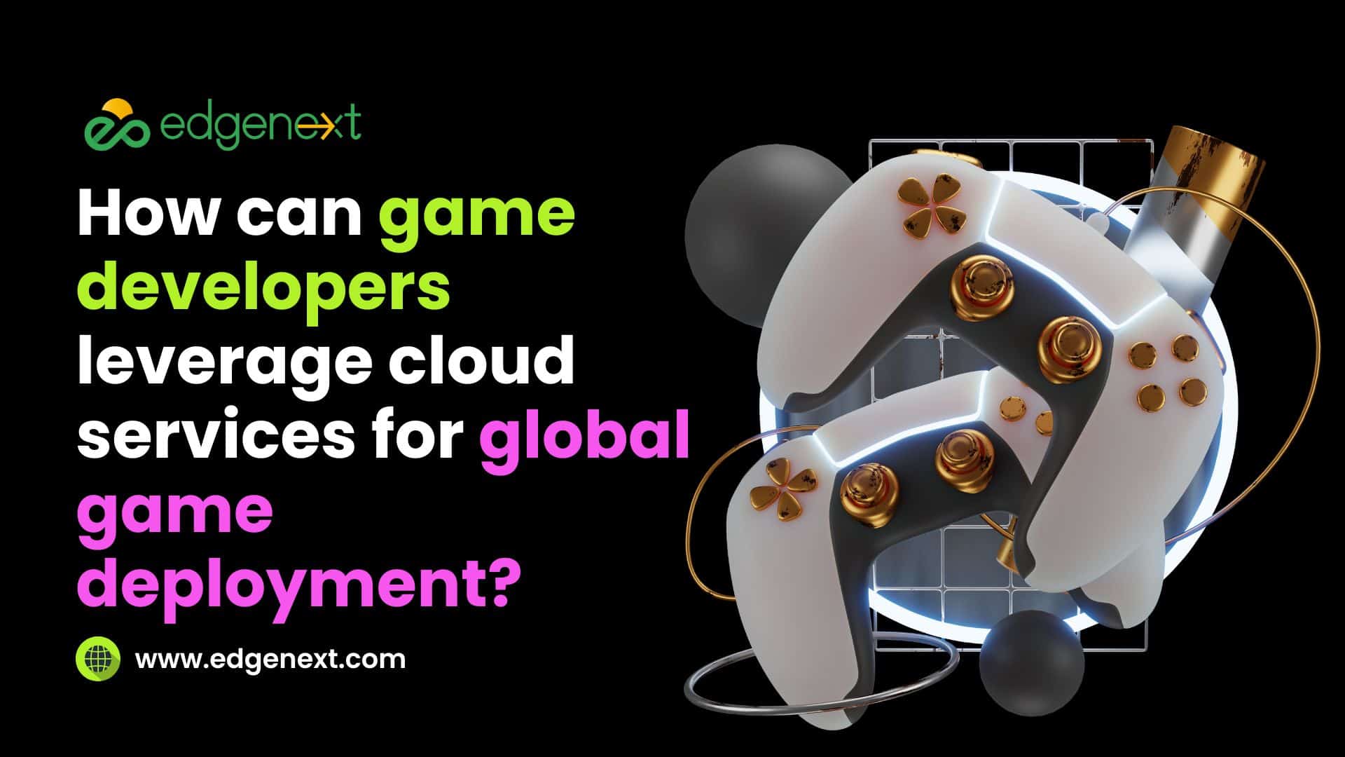 How can game developers leverage cloud services for global game deployment? 