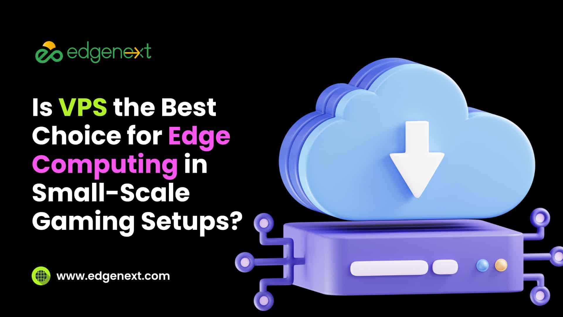 Is VPS the Best Choice for Edge Computing in Small-Scale Gaming Setups?