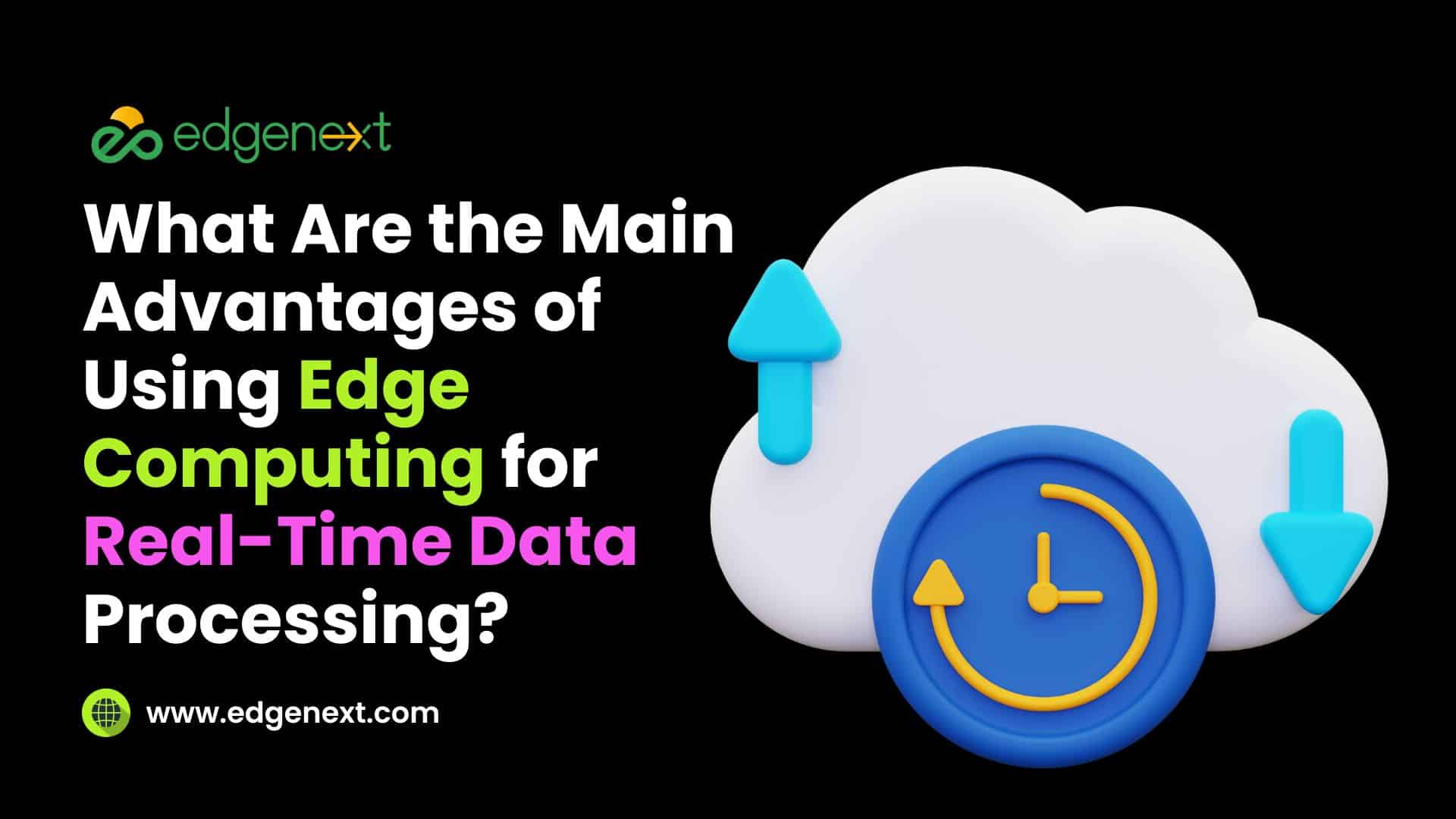 What Are the Main Advantages of Using Edge Computing for Real-Time Data Processing?