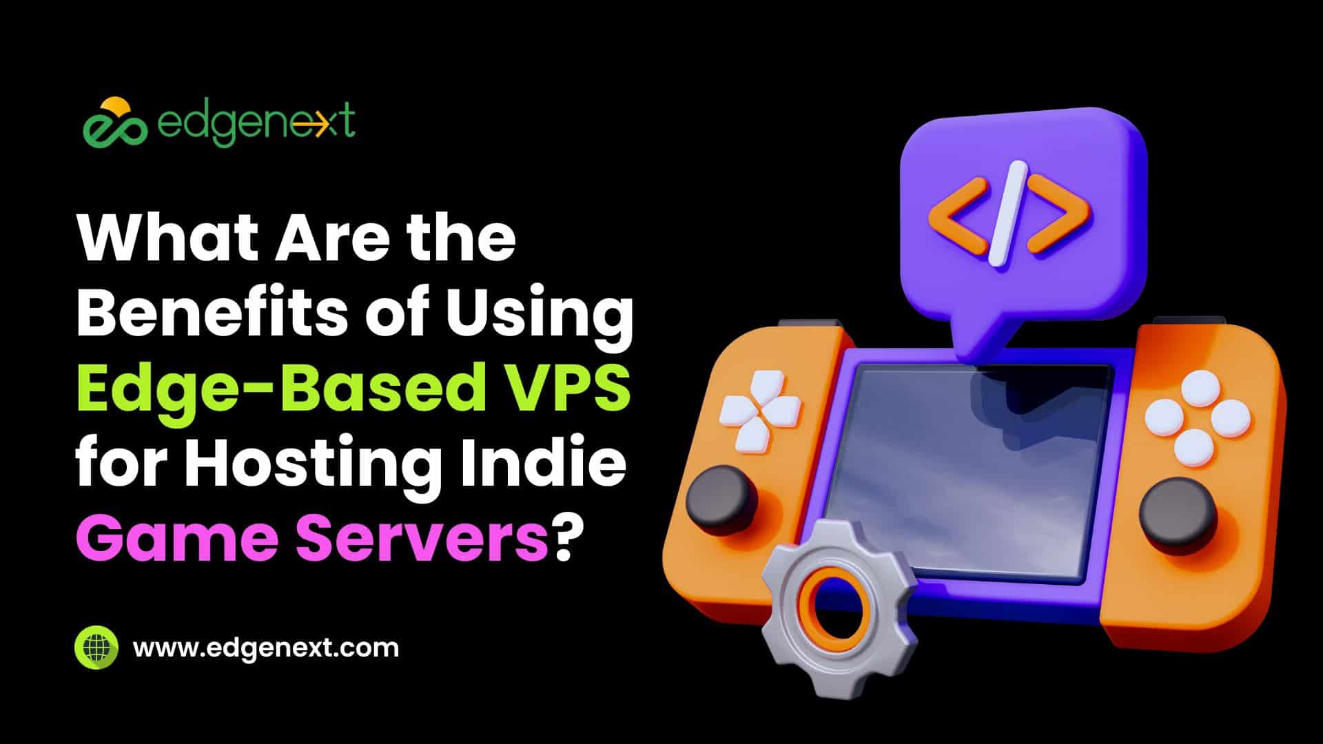 What Are the Benefits of Using Edge-Based VPS for Hosting Indie Game Servers?