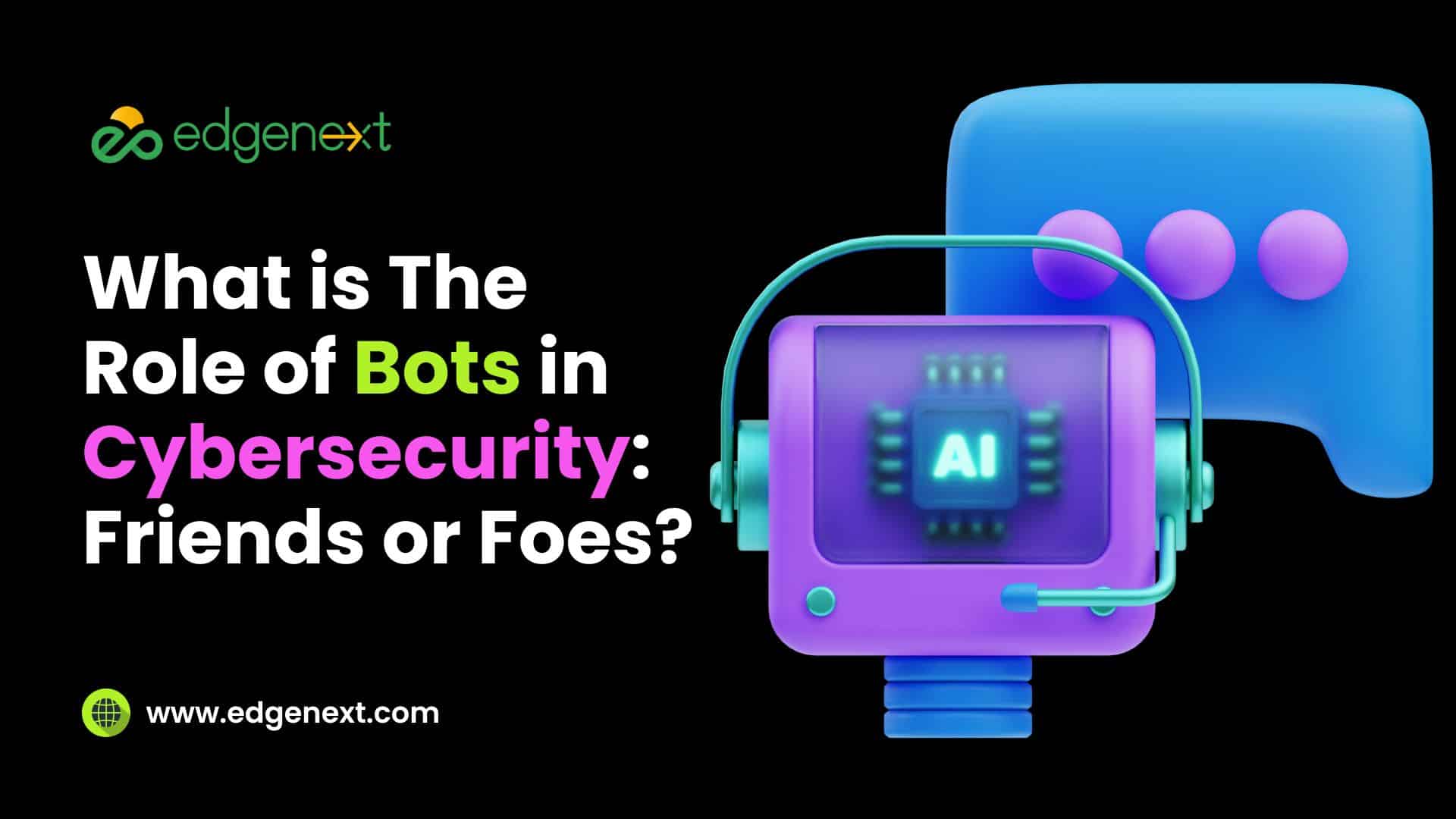 What is The Role of Bots in Cybersecurity: Friends or Foes?