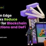 How Can Edge Networks Reduce Latency for Blockchain Transactions and DeFi Apps